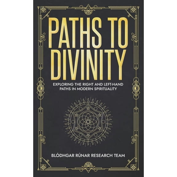 Paths to Divinity: Exploring the Right and Left-Hand Paths in Modern Spirituality, (Paperback)