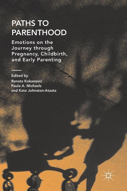 Paths to Parenthood: Emotions on the Journey Through Pregnancy, Childbirth, and Early Parenting, (Hardcover)