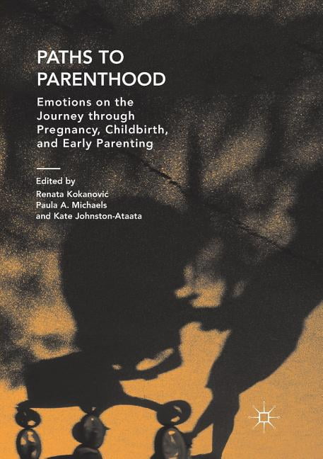 Paths to Parenthood: Emotions on the Journey Through Pregnancy, Childbirth, and Early Parenting, (Paperback)