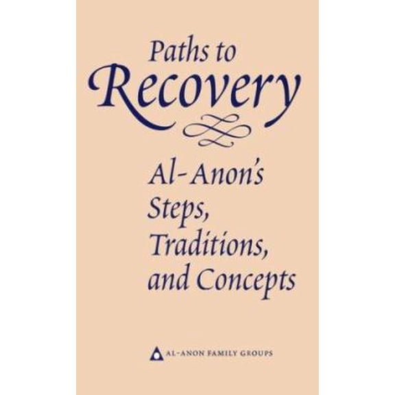 Paths to Recovery : Al-Anon's Steps, Traditions and Concepts