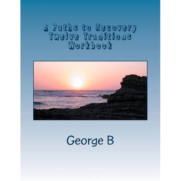 A Paths to Recovery Twelve Traditions Workbook: for Families and Friends of Alcoholics, (Paperback)