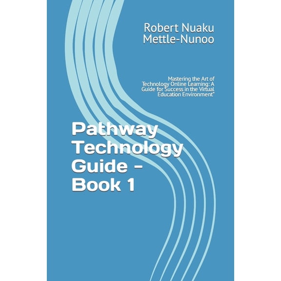 Pathway Technology Guide - Book 1: Mastering the Art of Technology Online Learning: A Guide for Success in the Virtual E, (Paperback)