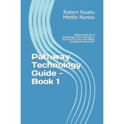 Pathway Technology Guide - Book 1 Mastering the Art of Technology Online Learning A Guide for Success in the Virtual E, Paperback