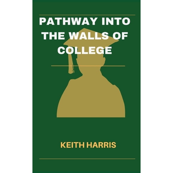 Pathway into the walls of college : The Complete Student's Guide to Selecting Your Ideal College (Paperback)