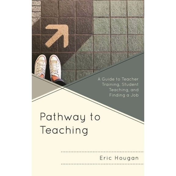 Pathway to Teaching : A Guide to Teacher Training, Student Teaching, and Finding a Job (Hardcover)