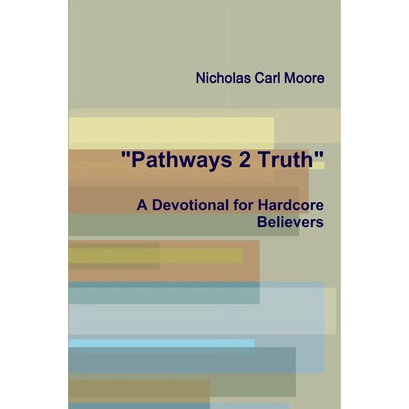 "Pathways 2 Truth: A Devotional for Hardcore Believers", (Paperback)