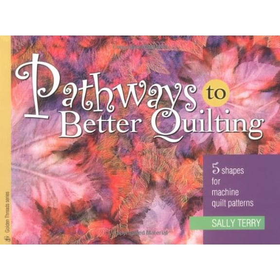 Pre-Owned Pathways To Better Quilting: 5 Shapes for Machine Quilt Patterns (Golden Threads Series) (Paperback) 1574328514 9781574328516
