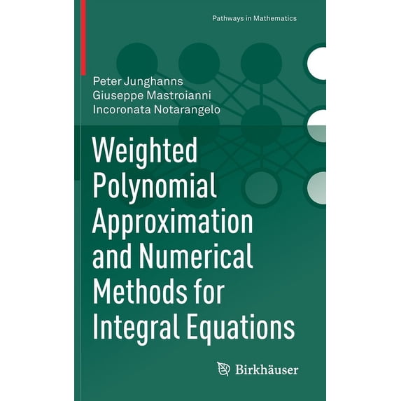 Pathways in Mathematics Weighted Polynomial Approximation and Numerical Methods for Integral Equations, (Hardcover)