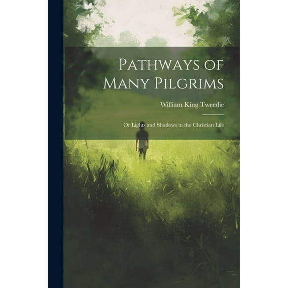 Pathways of Many Pilgrims: Or Lights and Shadows in the Christian Life (Paperback)