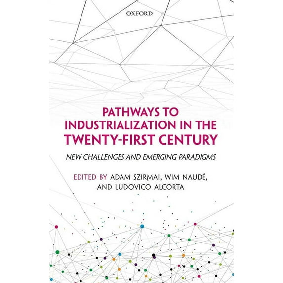 Pathways to Industrialization in the Twenty-first Century : New Challenges and Emerging Paradigms