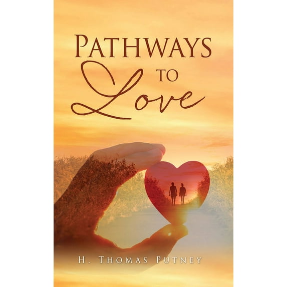 Pathways to Love Hardcover 166283666X 9781662836664 H Thomas Putney
