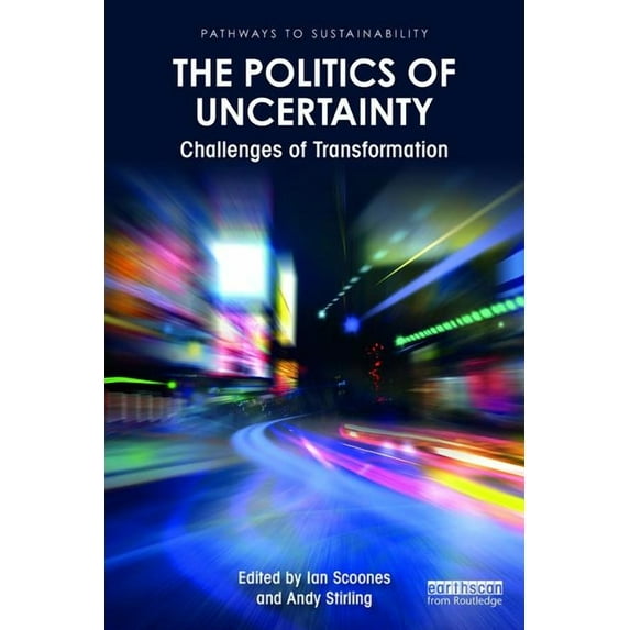 Pathways to Sustainability The Politics of Uncertainty: Challenges of Transformation, (Paperback)