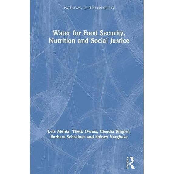 Pathways to Sustainability Water for Food Security, Nutrition and Social Justice, (Hardcover)