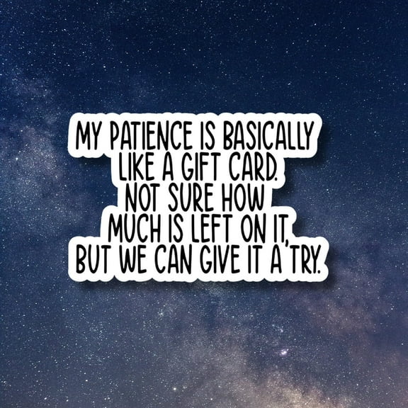 Patience Like a Gift Card, Funny Stickers, Sarcasm Stickers, Sarcastic Stickers, Funny Laptop Sticker, Funny Decals, Water bottle Stickers (5x5inches)