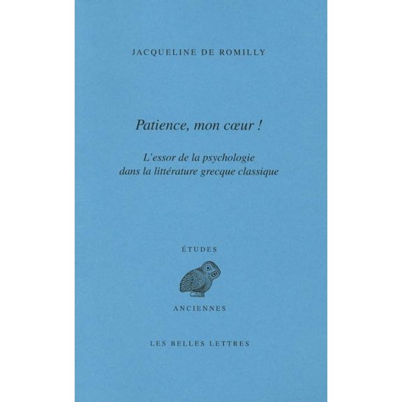 Patience, Mon Coeur: L'Essor de la Psychologie Dans La Litterature Grecque Classique, (Paperback)