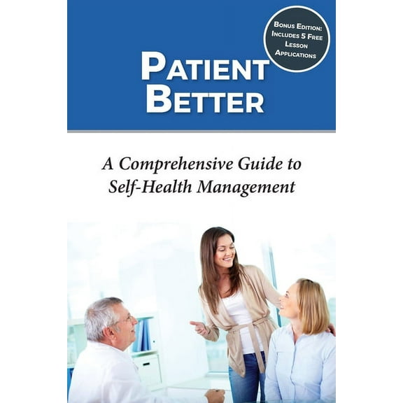 Patient Better: A Comprehensive Guide to Self-health Management (Paperback)