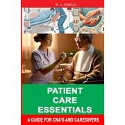 Patient Care Essentials A Guide for CNAs and Caregivers, Paperback
