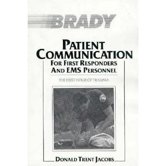Pre-Owned Patient Communication For First Responders and EMS Personnel:The First Hour of Trauma (Paperback) 089303732X 9780893037321