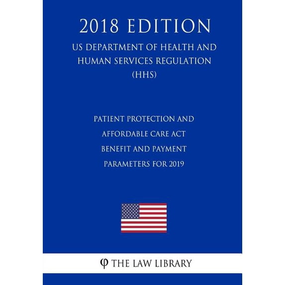 Patient Protection and Affordable Care Act - Benefit and Payment Parameters for 2019 (US Department of Health and Human Services Regulation) (HHS) (2018 Edition) (Paperback)
