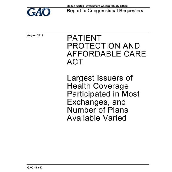 Patient Protection and Affordable Care Act, largest issuers of health coverage participated in most exchanges, and number of plans available varied: report to congressional requesters. (Paperback)