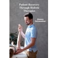 thumbnail image 1 of Patient Recovery Through Holistic Therapies: "Investigating ethical considerations and effective medicine across all dem, (Paperback), 1 of 1