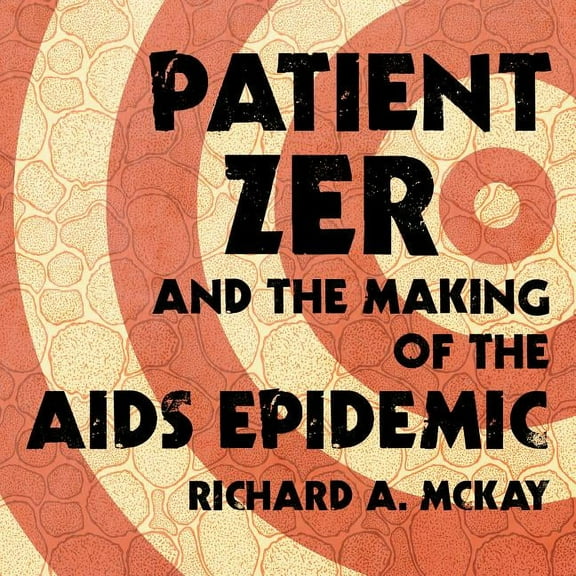 Patient Zero and the Making of the AIDS Epidemic (Audiobook)