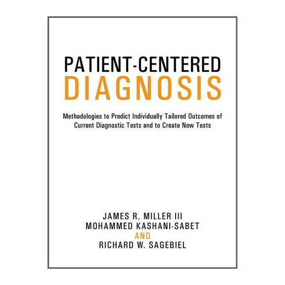 Patient-centered Diagnosis : Methodologies to Predict Individually Tailored Outcomes of Current Diagnostic Tests and to Create New Tests