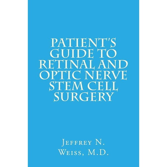 Patient's Guide to Retinal and Optic Nerve Stem Cell Surgery, (Paperback)