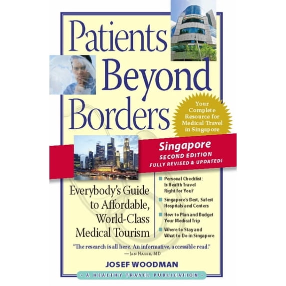 Patients Beyond Borders Singapore : Everybody's Guide to Affordable, World-Class Medical Tourism - Paperback
