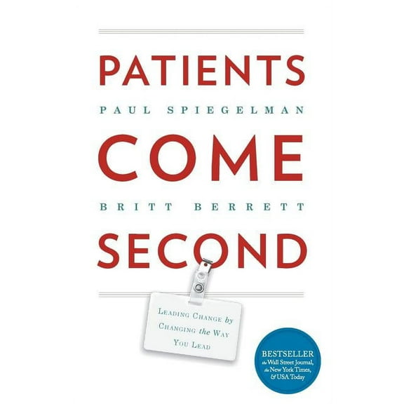 Patients Come Second: Leading Change by Changing the Way You Lead, (Paperback)