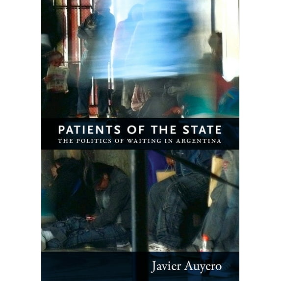 Patients of the State: The Politics of Waiting in Argentina, (Paperback)