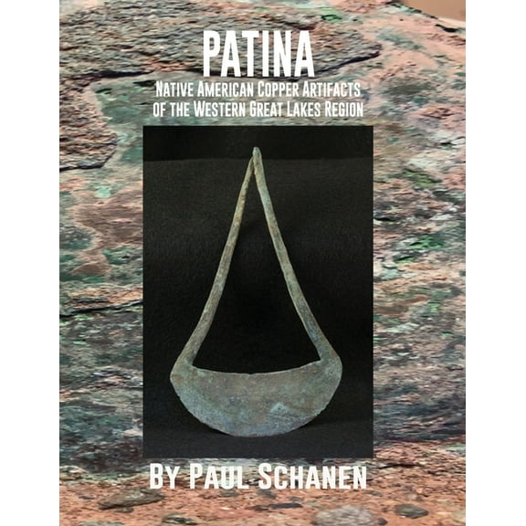 Patina: Native American Copper Artifacts of the Western Great Lakes Region, (Paperback)