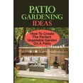 thumbnail image 1 of Patio Gardening Ideas: How To Create The Perfect Vegetable Garden On A Patio: Patio Gardening Ideas (Paperback), 1 of 1