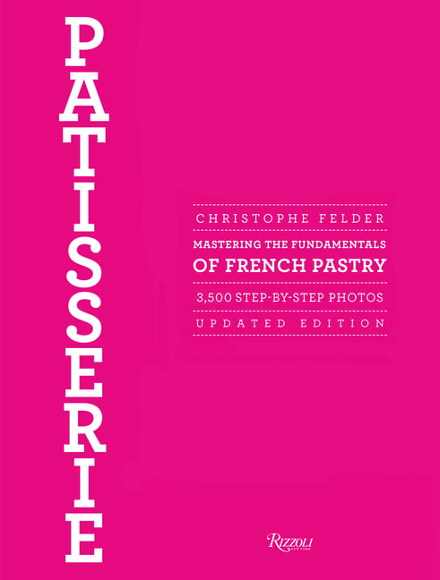Patisserie : Mastering the Fundamentals of French Pastry - Updated Edition  (Hardcover)