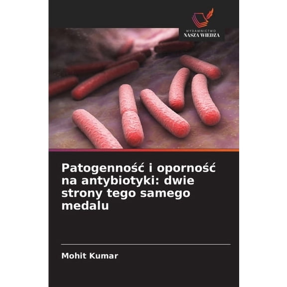 Patogennoc i opornoc na antybiotyki: dwie strony tego samego medalu, (Paperback)