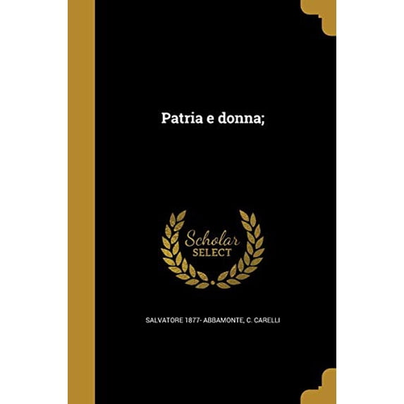 Patria e donna; Italian Edition Paperback 137447598X 9781374475984 Salvatore 1877- Abbamonte, C. Carelli
