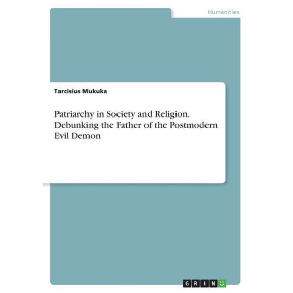 Patriarchy In Society And Religion. Debunking The Father Of The Postmodern Evil Demon