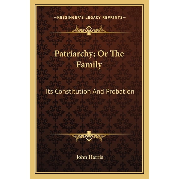 Patriarchy; Or The Family : Its Constitution And Probation (Paperback)