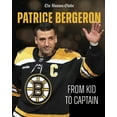 Patrice Bergeron From Kid to Captain (Paperback)