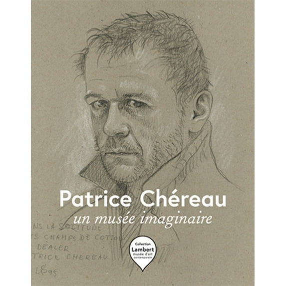 Patrice Ch�reau: An Imaginary Museum