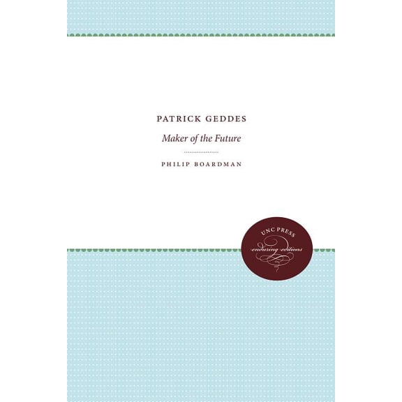 Patrick Geddes: Maker of the Future, (Paperback)