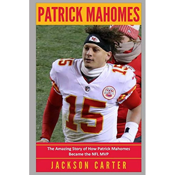 Pre-Owned Patrick Mahomes: The Amazing Story of How Patrick Mahomes Became the MVP of the NFL (Paperback) 1080507566 9781080507566