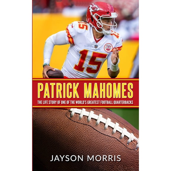 Patrick Mahomes: The Life Story of One of the World's Greatest Football Quarterbacks (Paperback)