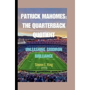 Patrick Mahomes The Quarterback Quotient Unleashing Gridiron Brilliance Paperback