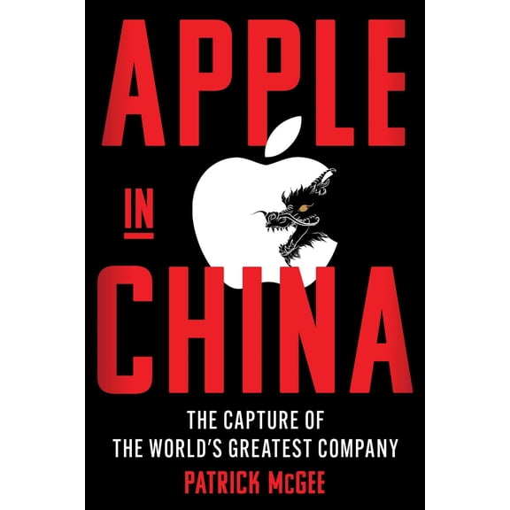 Patrick McGee Apple in China: The Capture of the World's Greatest Company (Paperback)