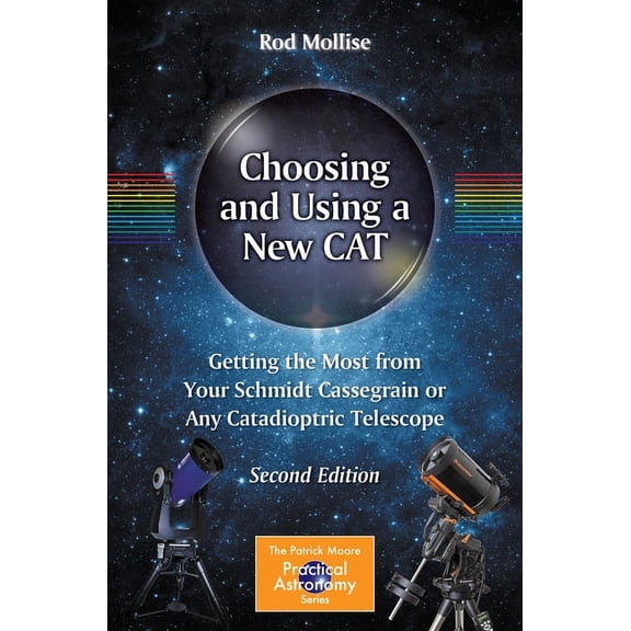 Patrick Moore Practical Astronomy Choosing and Using a New Cat: Getting the Most from Your Schmidt Cassegrain or Any Catadioptric Telescope, (Paperback)
