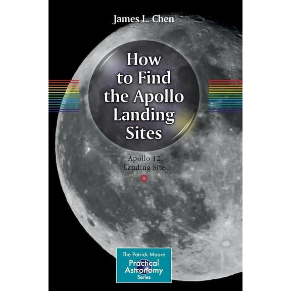 Patrick Moore Practical Astronomy: How to Find the Apollo Landing Sites (Paperback)