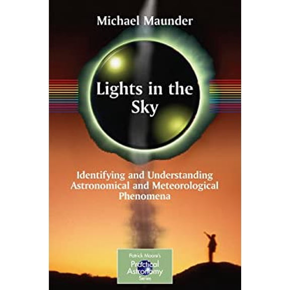 Pre-Owned Lights in the Sky: Identifying and Understanding Astronomical and Meteorological Phenomena (Paperback) 1846285623 9781846285622