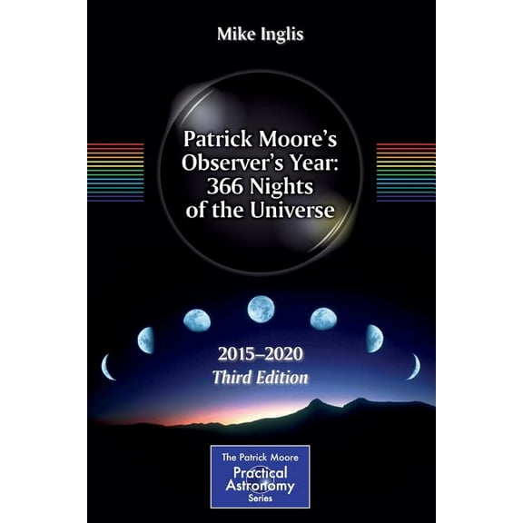 Patrick Moore Practical Astronomy Patrick Moore's Observer's Year: 366 Nights of the Universe: 2015 - 2020, (Paperback)