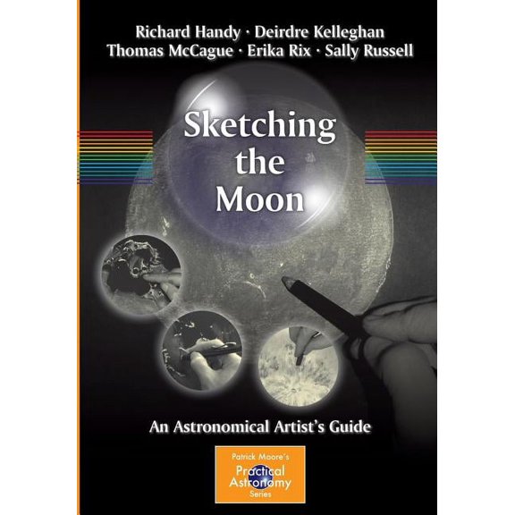 Patrick Moore Practical Astronomy Sketching the Moon: An Astronomical Artist's Guide, (Paperback)